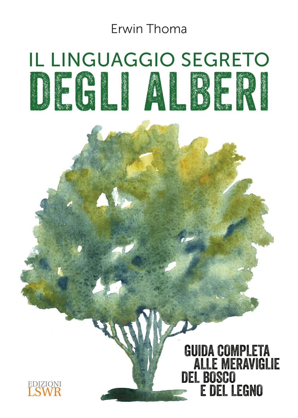 Vorderes Coverbild Il linguaggio segreto degli alberi. Guida completa alle meraviglie del bosco e del legno