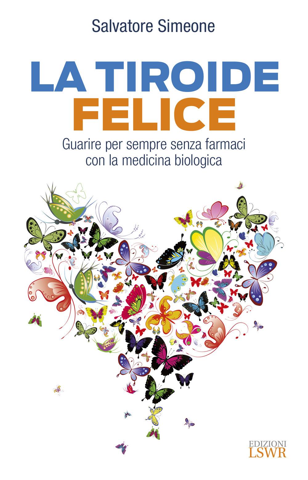 Vorderes Coverbild La tiroide felice. Guarire per sempre senza farmaci con la medicina biologica