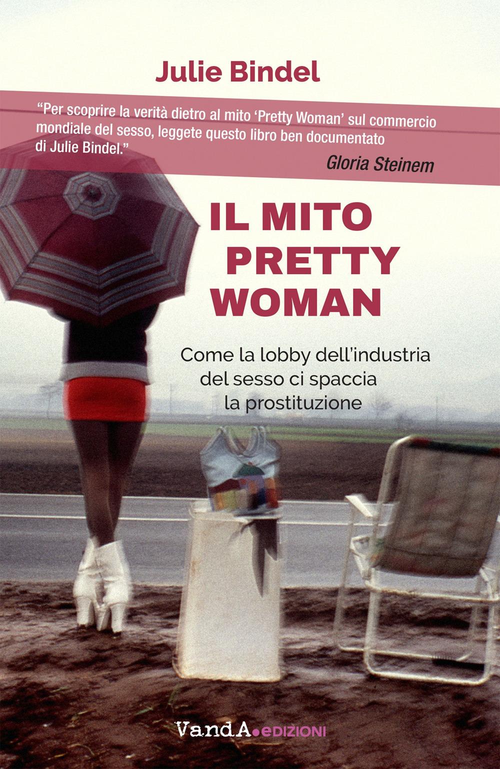 Vorderes Coverbild Il mito Pretty woman. Come la lobby dell'industria del sesso ci spaccia la prostituzione
