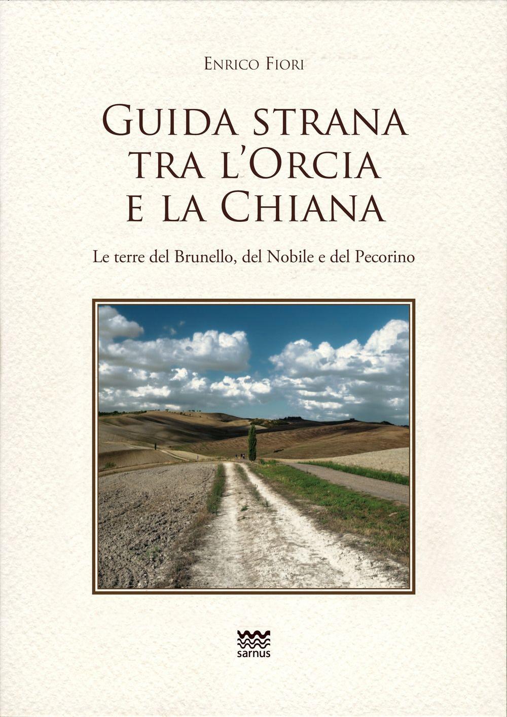 Vorderes Coverbild Guida strana tra l'Orcia e la Chiana. Le terre del Brunello, del Nobile e del Pecorino