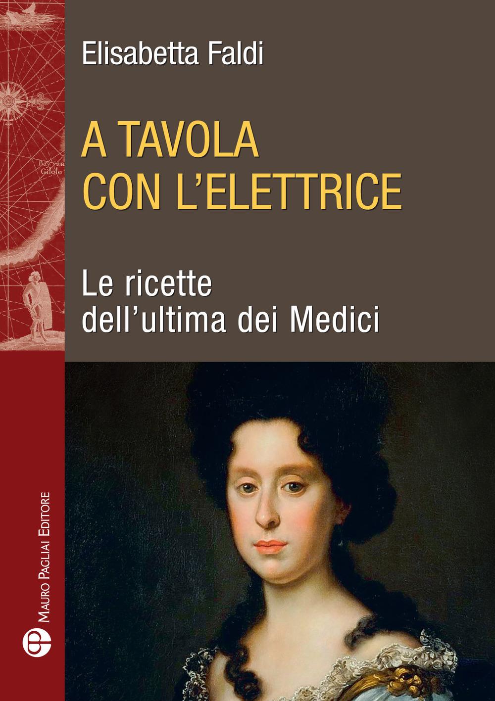 Vorderes Coverbild A tavola con l'elettrice. Le ricette dell'ultima dei Medici