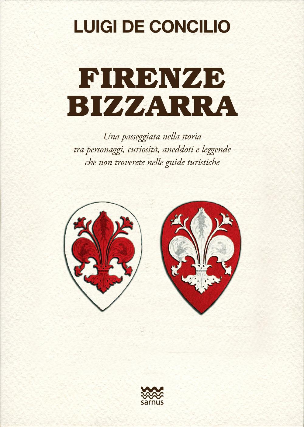Vorderes Coverbild Firenze bizzarra. Una passeggiata nella storia tra personaggi, curiosità, aneddoti e leggende che non troverete sulle guide turistiche