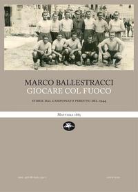 Vorderes Coverbild Giocare col fuoco. Storie dal campionato perduto del 1944