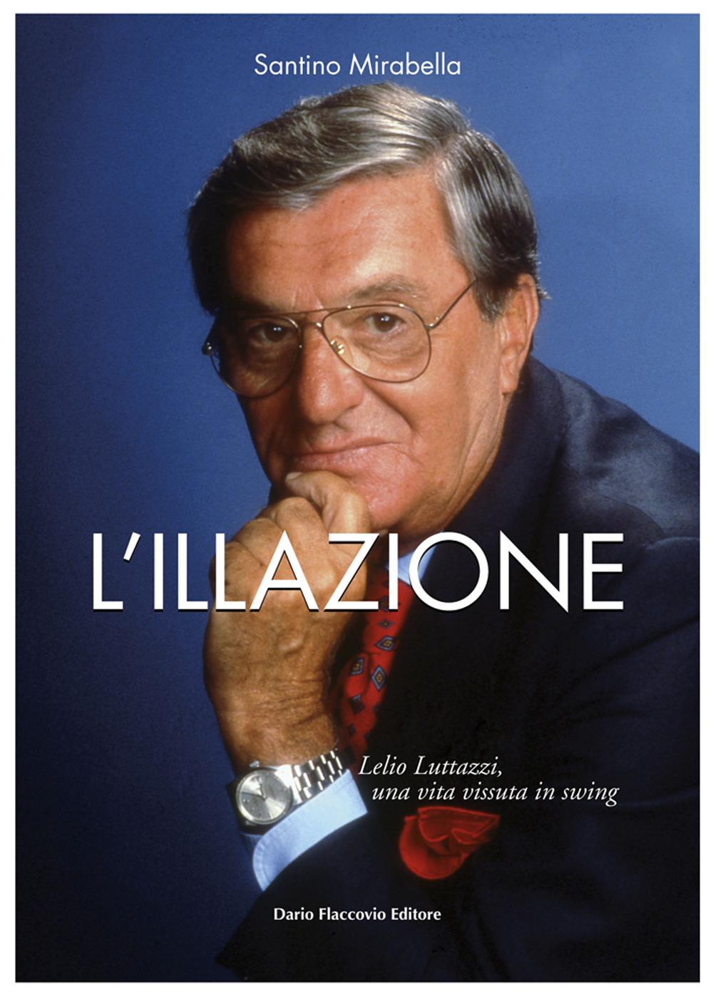 Vorderes Coverbild L' illazione. Lelio Luttazzi, una vita vissuta in swing