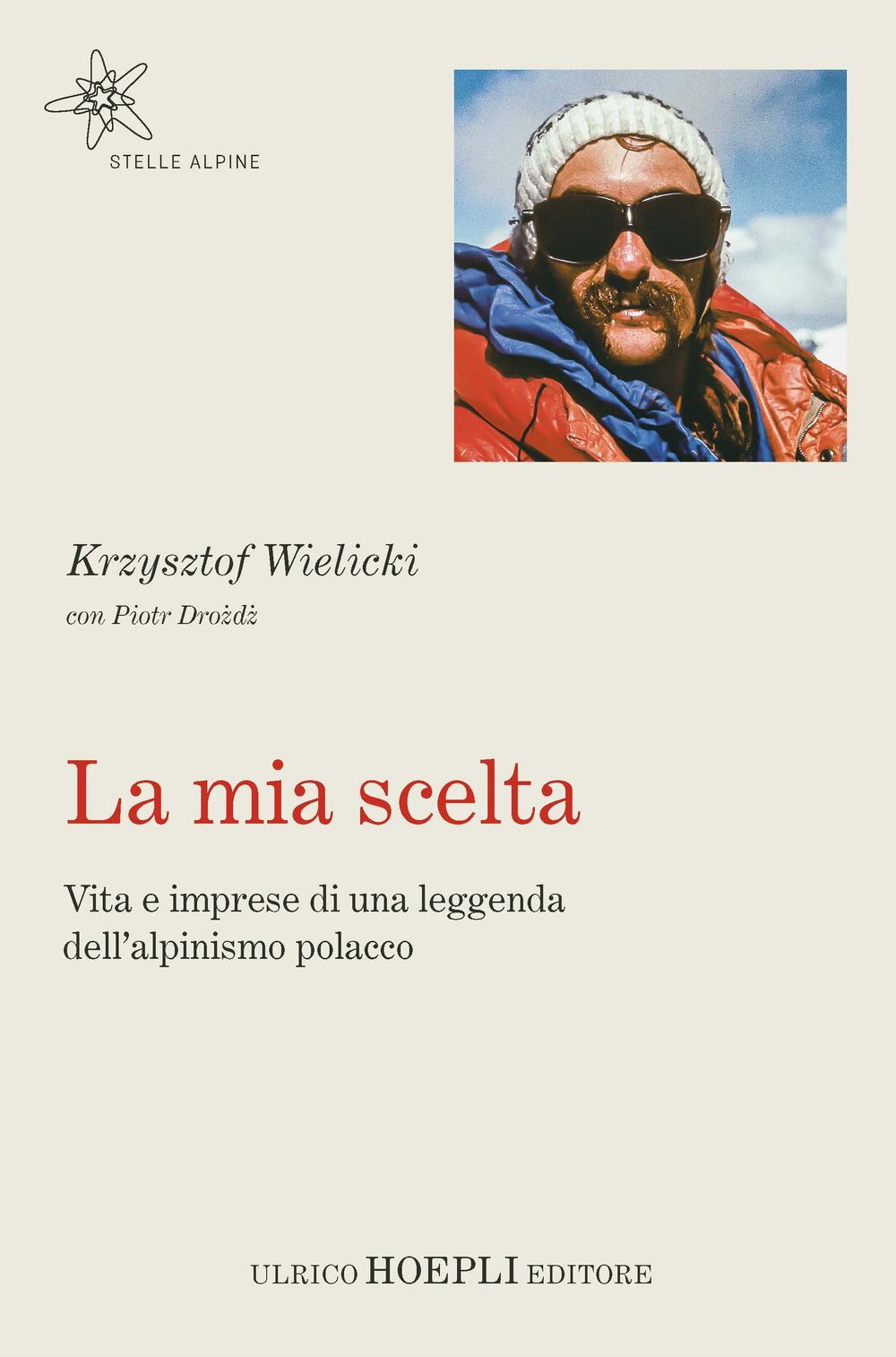 Vorderes Coverbild La mia scelta. Vita e imprese di una leggenda dell'alpinismo polacco