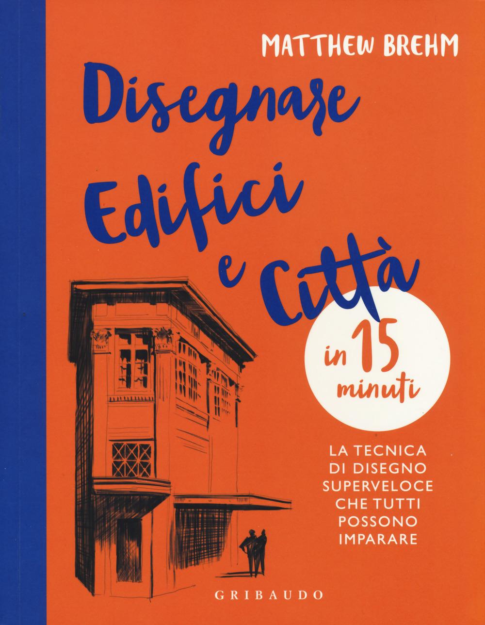 Vorderes Coverbild Disegnare edifici e città in 15 minuti. La tecnica di disegno superveloce che tutti possono imparare