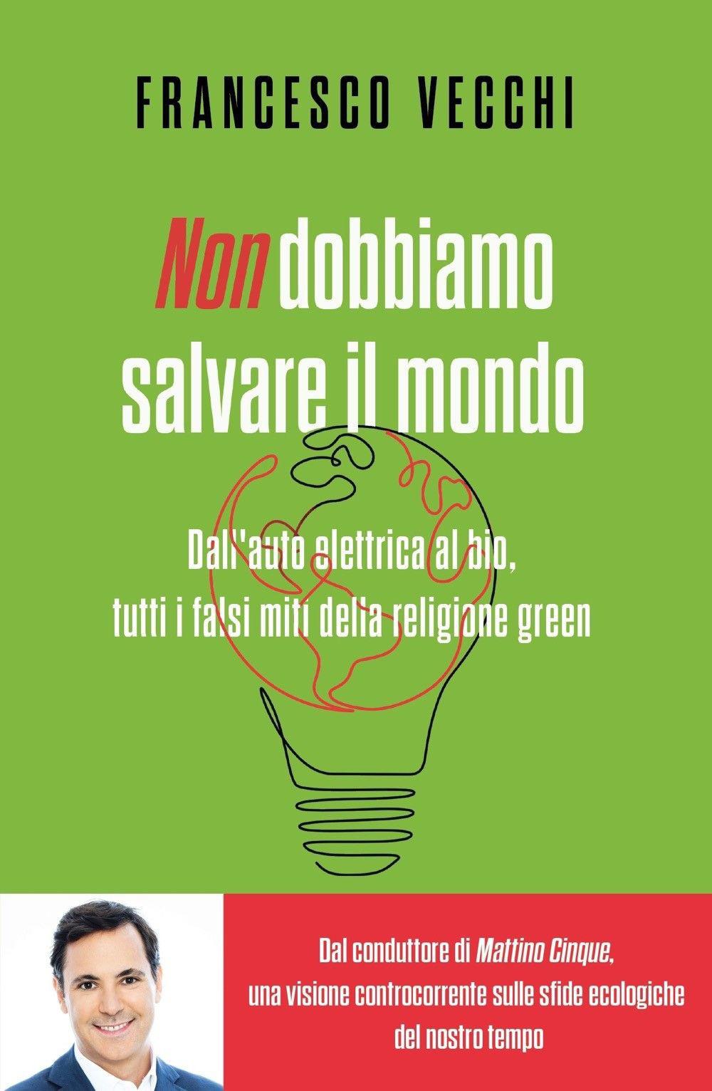 Vorderes Coverbild Non dobbiamo salvare il mondo. Dall'auto elettrica al bio, tutti i falsi miti della religione green