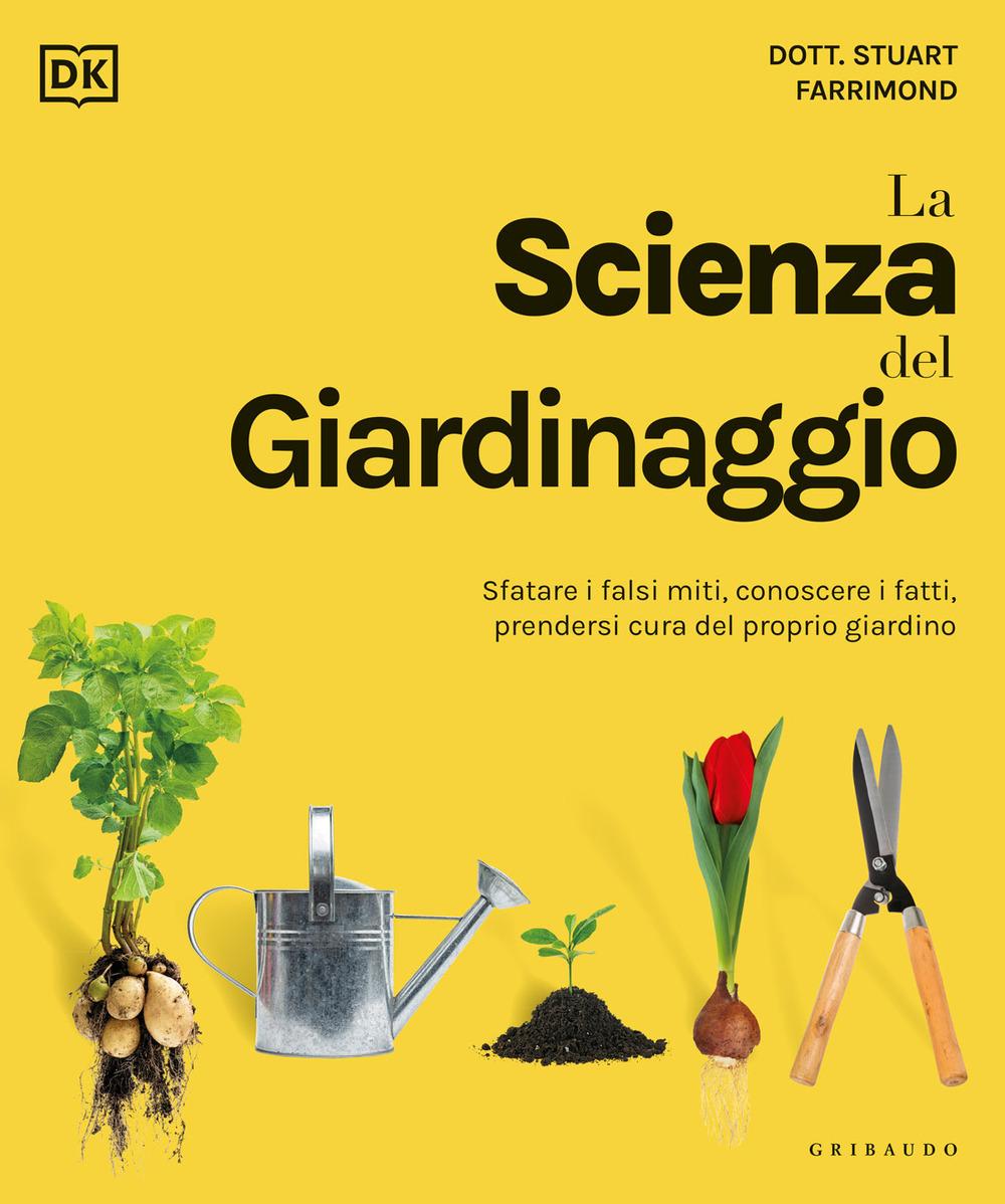 Vorderes Coverbild La scienza del giardinaggio. Sfatare i falsi miti, conoscere i fatti, prendersi cura del proprio giardino