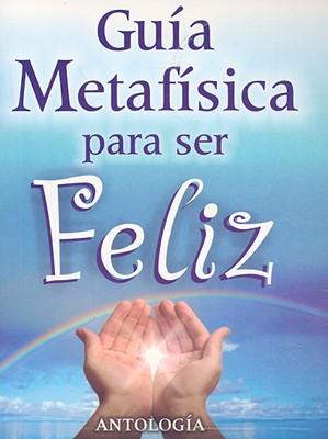 Vorderes Coverbild Guia Metafisica Para Ser Feliz