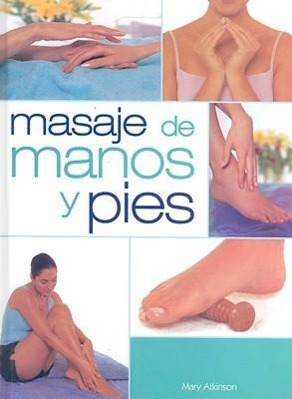Vorderes Coverbild Masajes de Manos y Pies: El Masaje Llevado Hasta las Extremidades