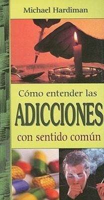 Vorderes Coverbild Como Entender las Adicciones Con Sentido Comun = Addiction