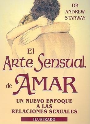 Vorderes Coverbild El Arte Sensual de Amar: Nuevo Enfoque A las Relaciones Sexuales