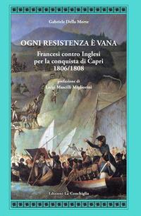 Vorderes Coverbild Ogni resistenza è vana. Francesi contro inglesi per la conquista di Capri 1806/1808
