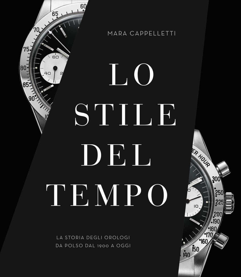 Vorderes Coverbild Lo stile del tempo. La storia degli orologi da polso dal 1900 a oggi