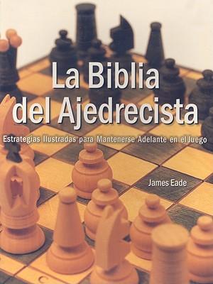 Vorderes Coverbild La Biblia del Ajedrecista: Estrategia Ilustradas Para Mantenerse Adelante en el Juego