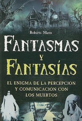 Vorderes Coverbild Fantasmas y Fantasias: El Enigma de la Percepcion y Comunicacion Con los Muertos