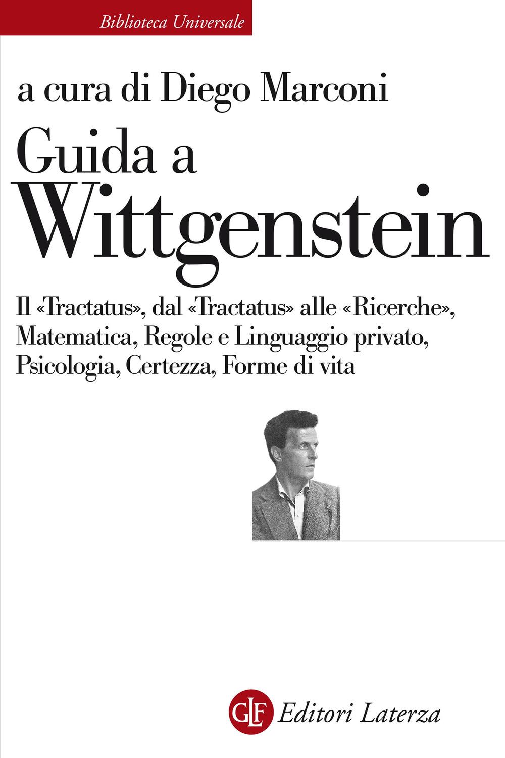 Vorderes Coverbild Guida a Wittgenstein. Il «Tractatus», dal «Tractatus» alle «Ricerche», matematica, regole e linguaggio privato, psicologia, certezza, forme di vita