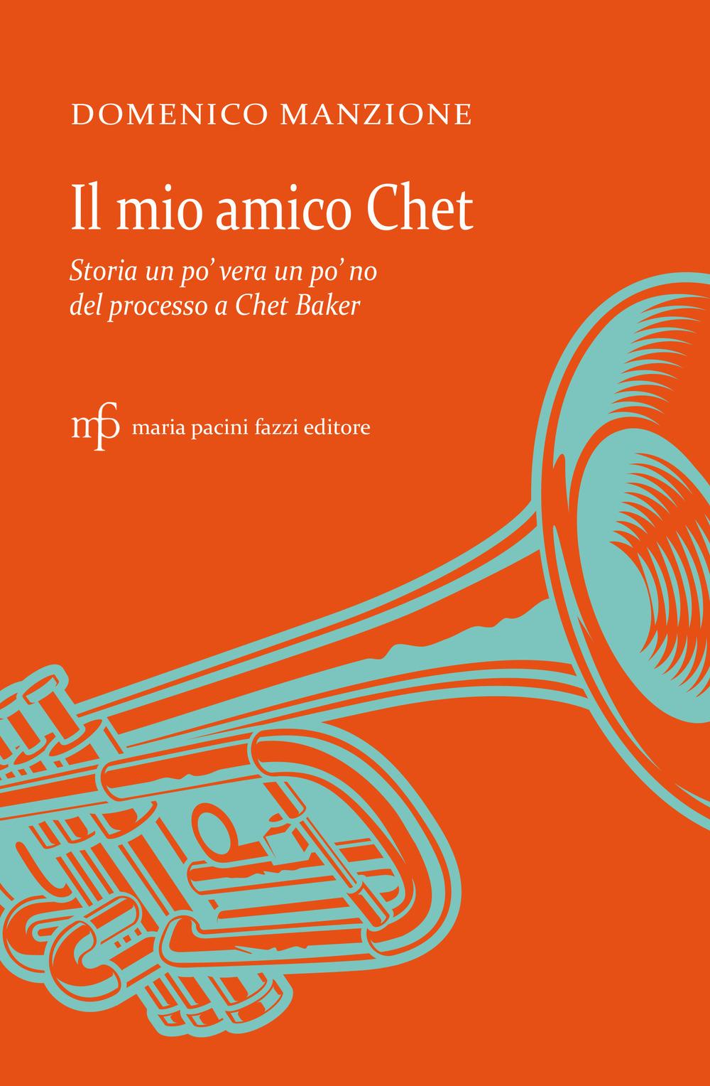 Vorderes Coverbild Il mio amico Chet. Storia un po' vera un po' no del processo a Chet Baker