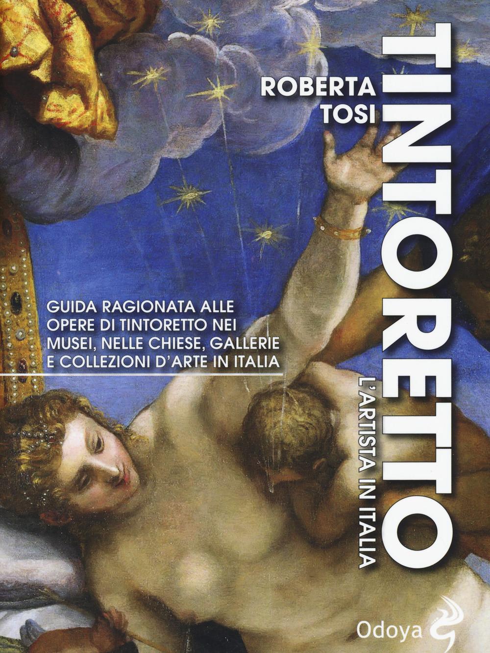 Vorderes Coverbild Tintoretto. L'artista in Italia. Guida ragionata alle opere di Tintoretto nei musei, nelle chiese, gallerie e collezioni d'arte in Italia