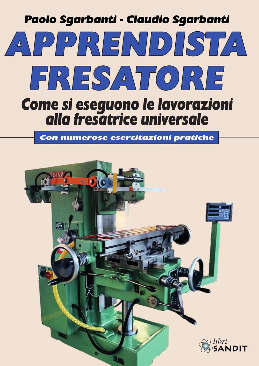 Vorderes Coverbild Apprendista fresatore. Come si eseguono le lavorazioni alla fresatrice universale. Con numerose esercitazioni pratiche