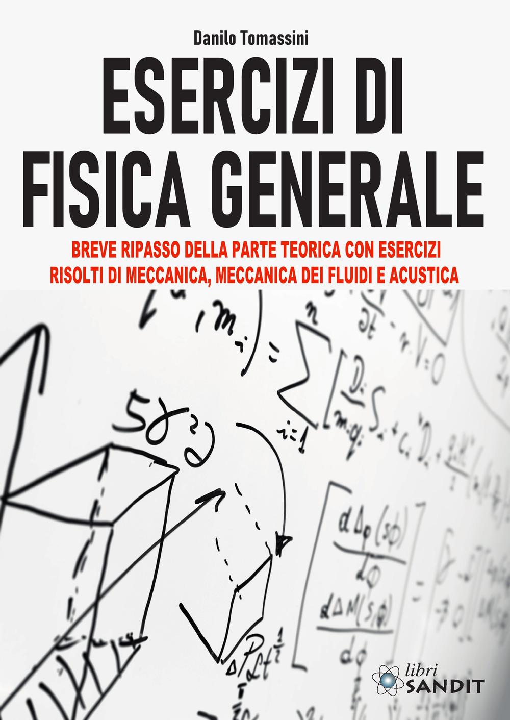 Vorderes Coverbild Esercizi di fisica generale. Breve ripasso della parte teorica con esercizi risolti di meccanica, meccanica dei fluidi e acustica