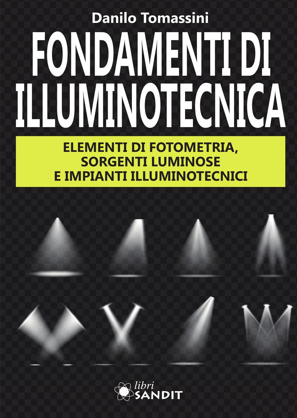 Vorderes Coverbild Fondamenti di illuminotecnica. Elementi di fotometria, sorgenti luminose e impianti illuminotecnici