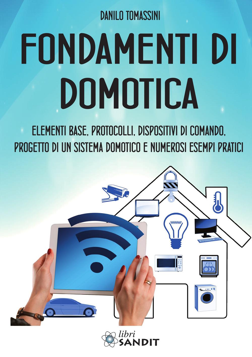 Vorderes Coverbild Fondamenti di domotica. Elementi base, protocolli, dispositivi di comando, progetto di un sistema domotico e numerosi esempi pratici