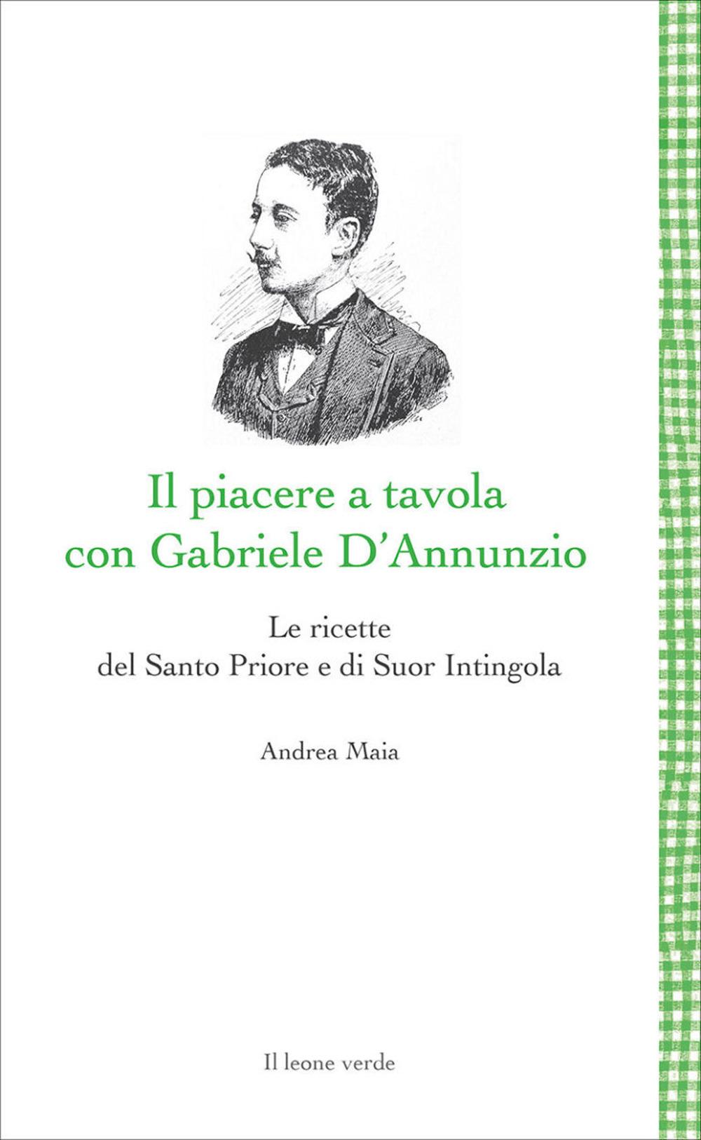 Vorderes Coverbild Il Piacere a tavola con Gabriele D'Annunzio. Le ricette del Santo Priore e di Suor Intingola