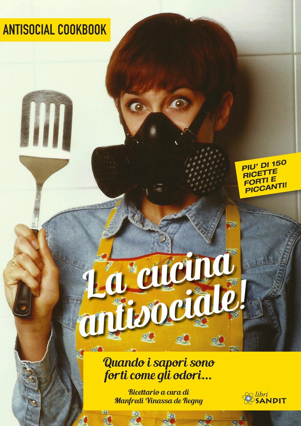 Vorderes Coverbild La cucina antisociale! Quando i sapori sono forti come gli odori... Più di 150 ricette forti e piccanti!