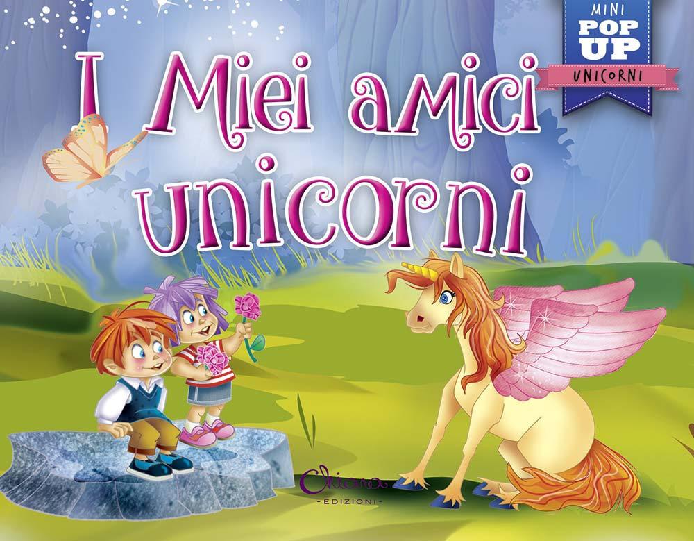 Vorderes Coverbild I miei amici unicorni. Pop-up miniclassici