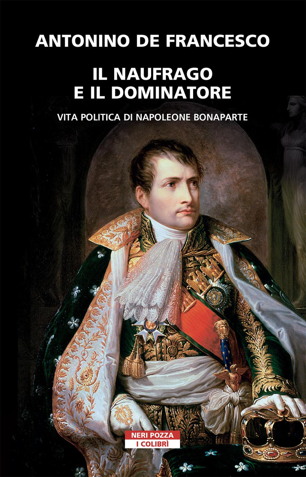 Vorderes Coverbild Il naufrago e il dominatore. Vita politica di Napoleone Bonaparte