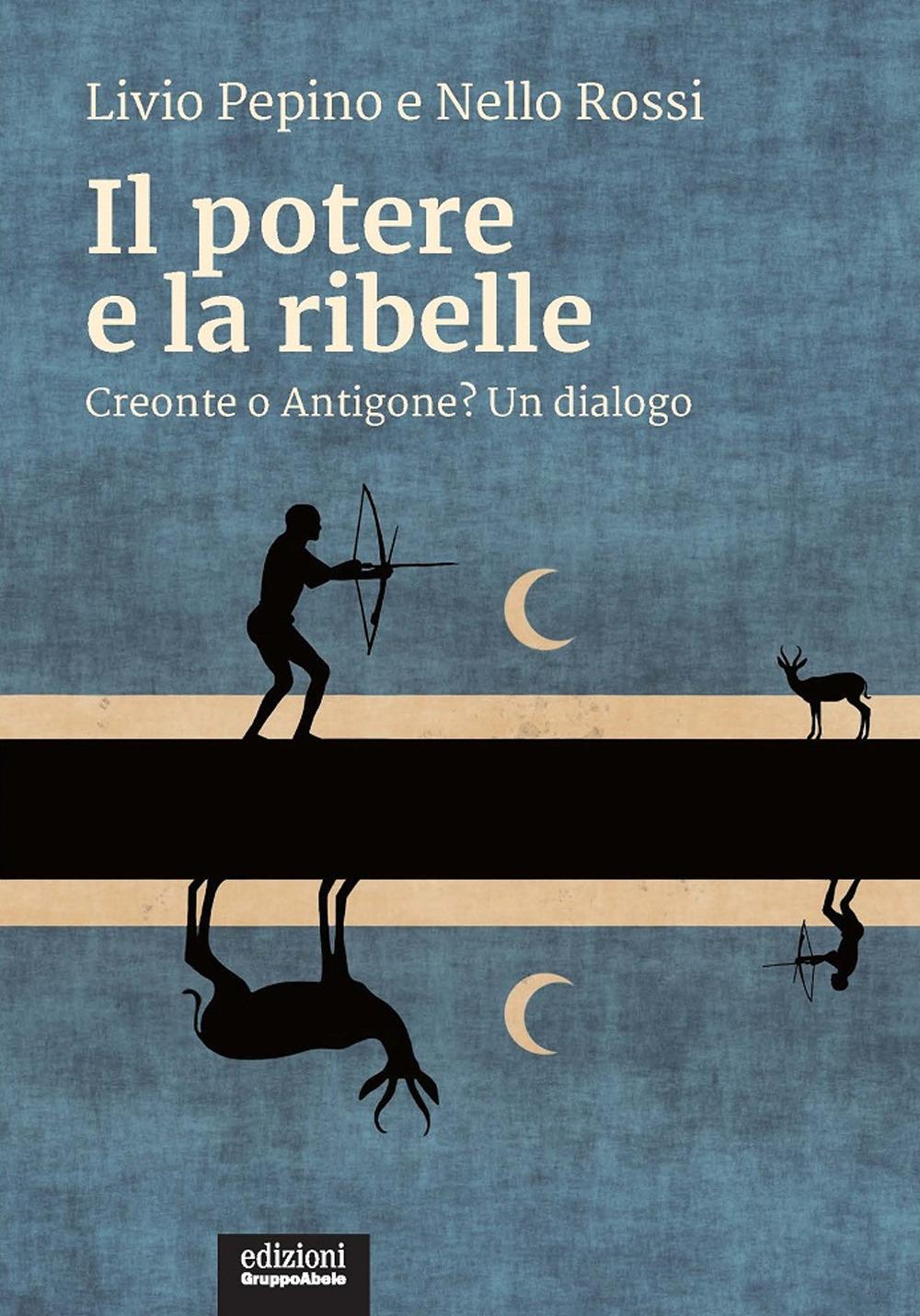 Vorderes Coverbild Il potere e la ribelle. Creonte o Antigone? Un dialogo