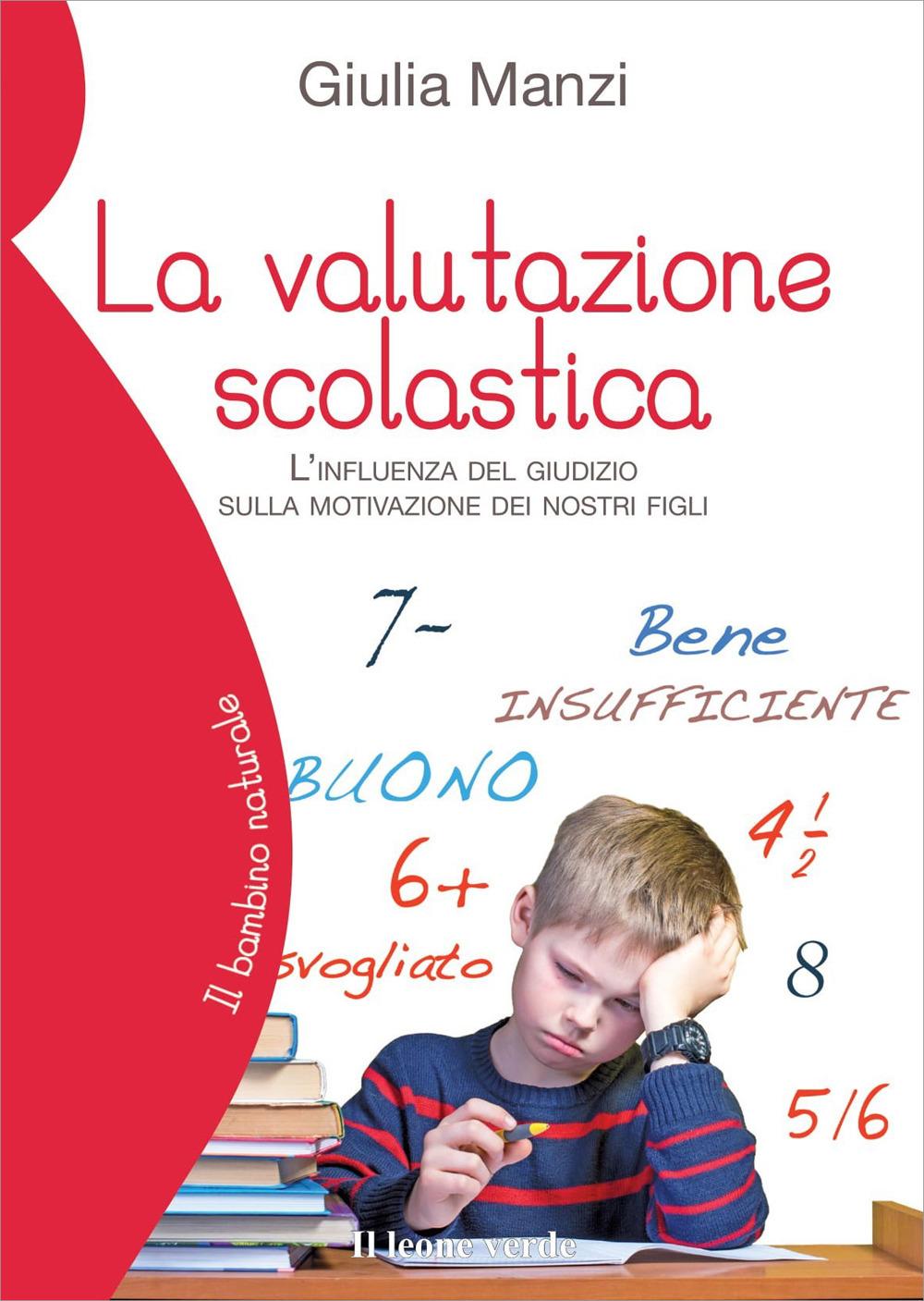 Vorderes Coverbild La valutazione scolastica. L'influenza del giudizio sulla motivazione dei nostri figli