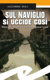 Vorderes Coverbild Sul Naviglio si uccide così. Milano, 1966. La nuova indagine del commissario Caronte