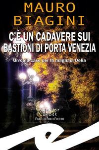 Vorderes Coverbild C'è un cadavere sui bastioni di Porta Venezia. Un cold case per la magliaia Delia