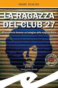 Vorderes Coverbild La ragazza del Club 27. Milano, Porta Venezia: un'indagine della magliaia Delia