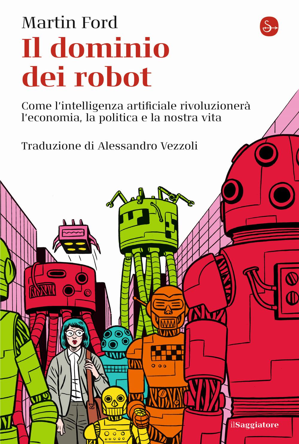 Vorderes Coverbild Il dominio dei robot. Come l'intelligenza artificiale rivoluzionerà l'economia, la politica e la nostra vita