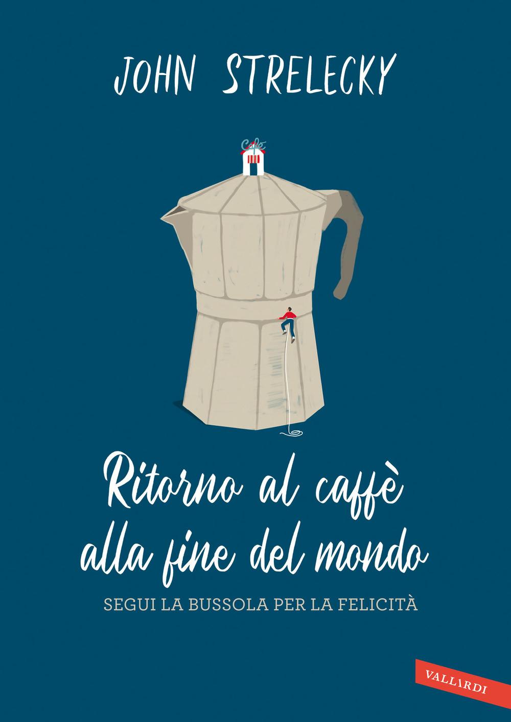 Vorderes Coverbild Ritorno al caffè alla fine del mondo. Segui la bussola per la felicità