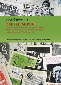Vorderes Coverbild Dal Ted al Punk. Genesi, corpi e simbolismi: il conflitto segnico delle subculture giovanili della classe operaia inglese dagli anni '50 agli anni '70. Con una conversazione con Massimo Canevacci