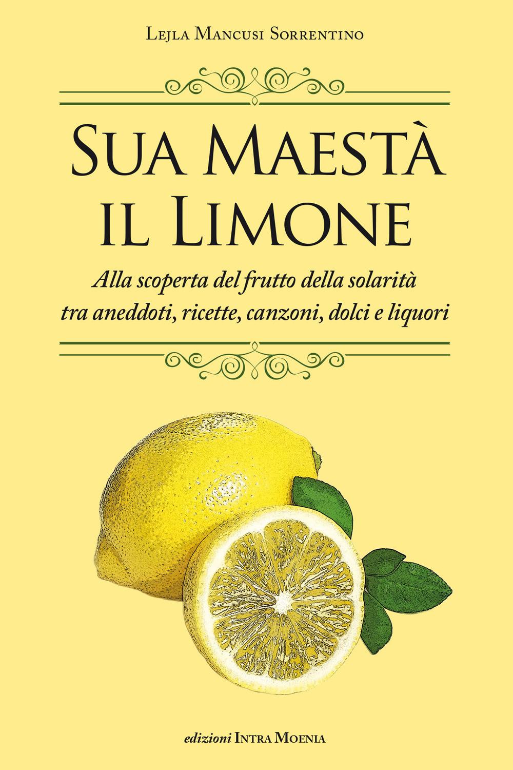 Vorderes Coverbild Sua maestà il limone. Suggestivo racconto di ricette, aneddoti, poesie, canzoni, dolci e liquori