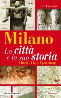 Vorderes Coverbild Milano. La città e la sua storia. I luoghi, i fatti, i personaggi