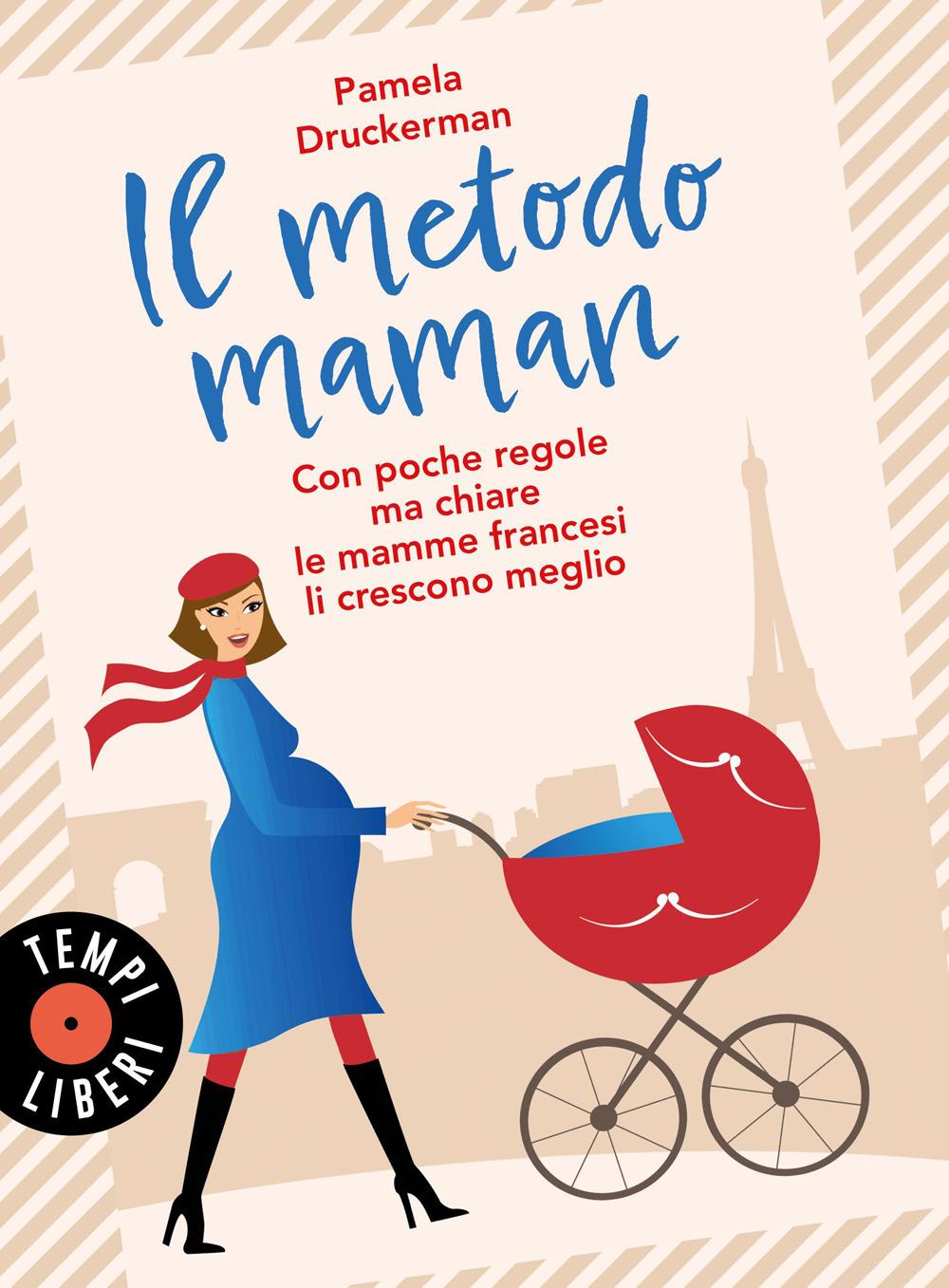 Vorderes Coverbild Il metodo maman. Con poche regole ma chiare le mamme francesi li crescono meglio