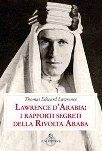 Vorderes Coverbild Lawrence d'Arabia: i rapporti segreti della rivolta araba