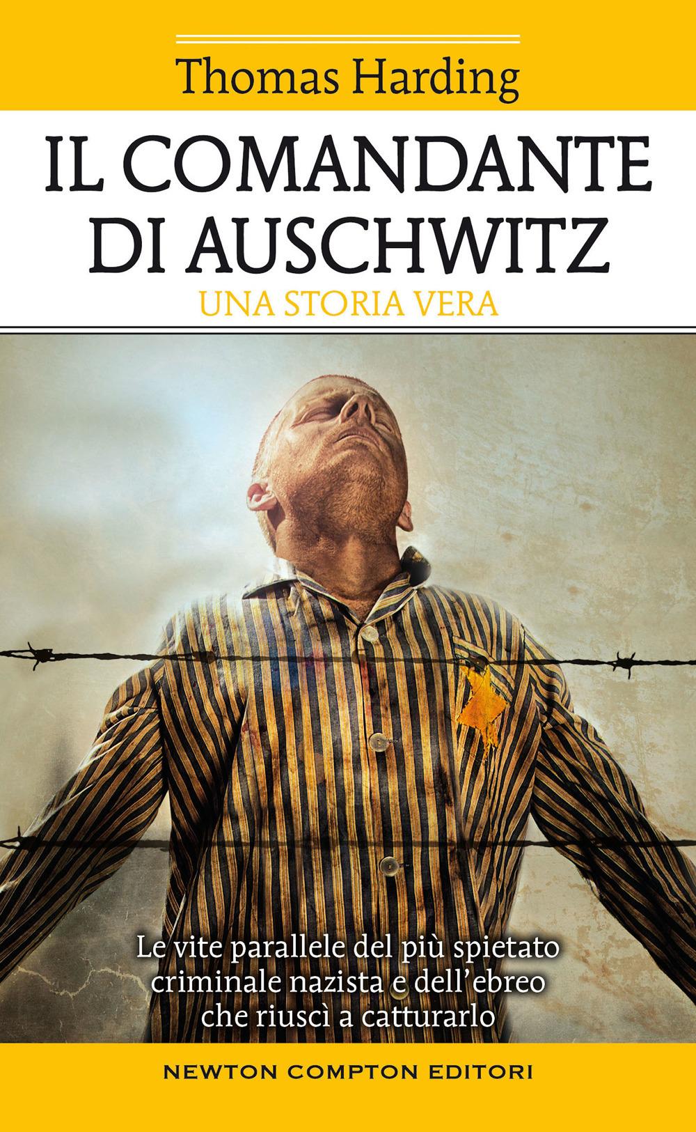 Vorderes Coverbild Il comandante di Auschwitz. Una storia vera. Le vite parallele del più spietato criminale nazista e dell'ebreo che riuscì a catturarlo