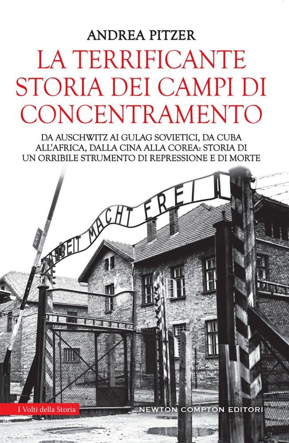 Vorderes Coverbild La terrificante storia dei campi di concentramento. Da Auschwitz ai Gulag sovietici, da Cuba all'Africa, dalla Cina alla Corea: storia di un orribile strumento di repressione e di morte