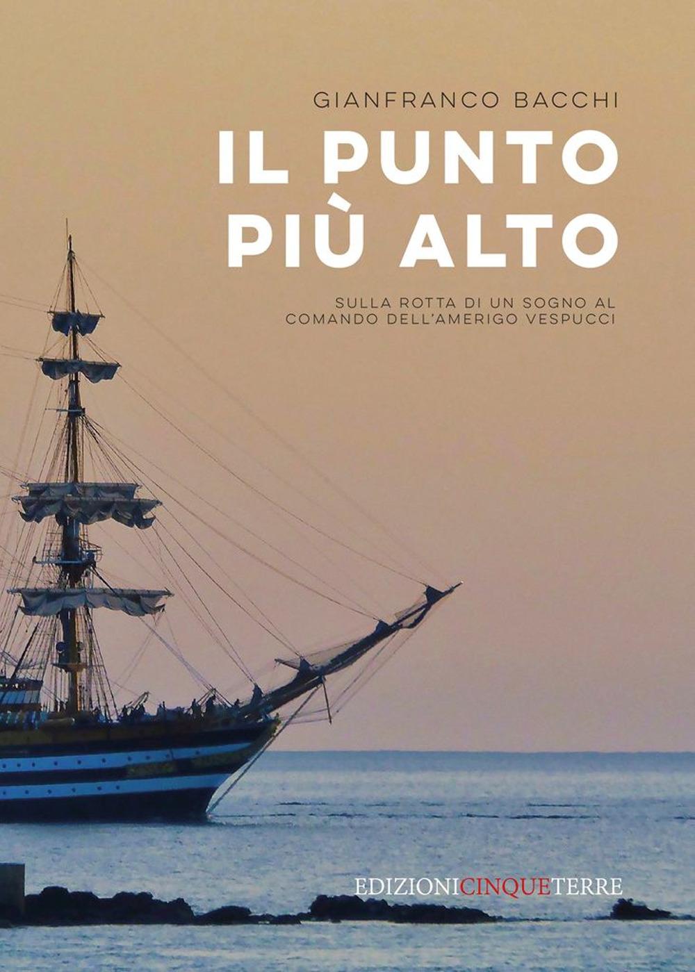 Vorderes Coverbild Il punto più alto. Sulla rotta di un sogno al comando dell'Amerigo Vespucci
