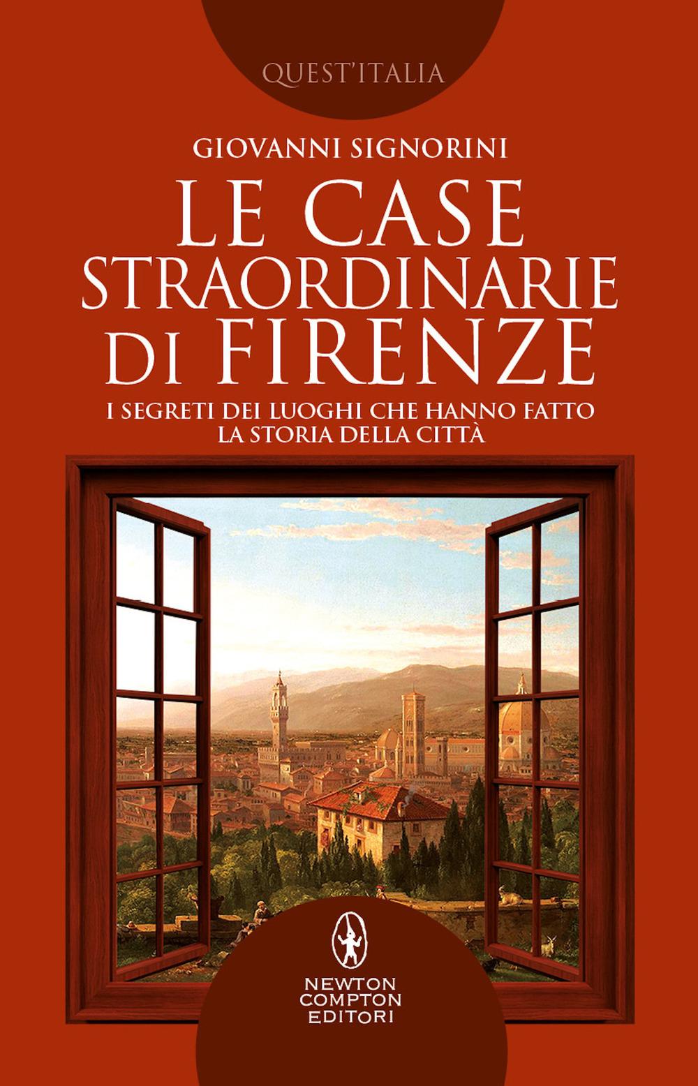 Vorderes Coverbild Le case straordinarie di Firenze. I segreti dei luoghi che hanno fatto la storia della città