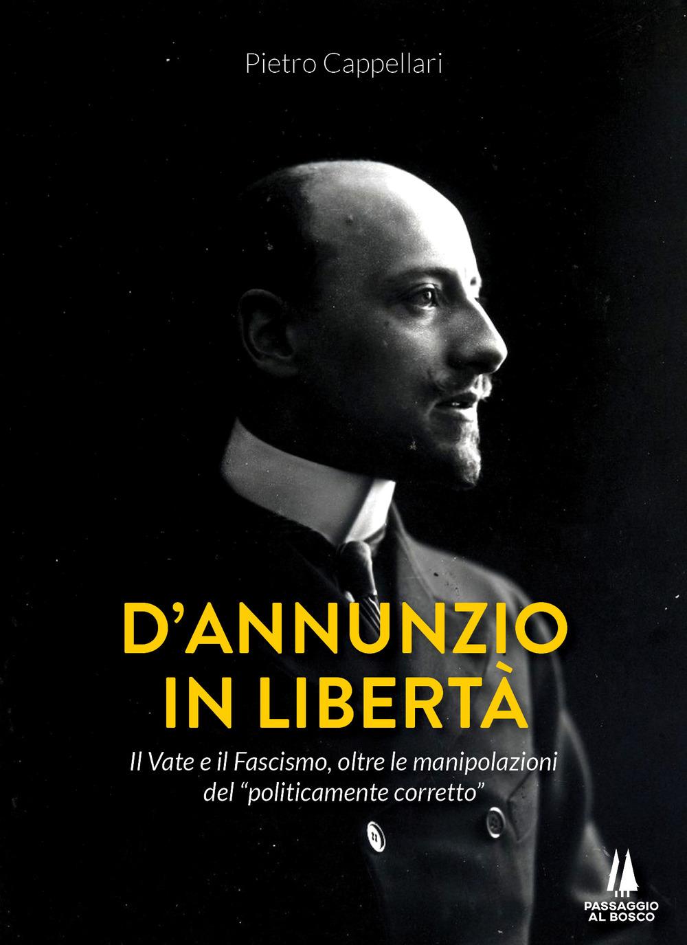 Vorderes Coverbild D'Annunzio in libertà. Il Vate e il fascismo, oltre le manipolazioni del «politicamente corretto»