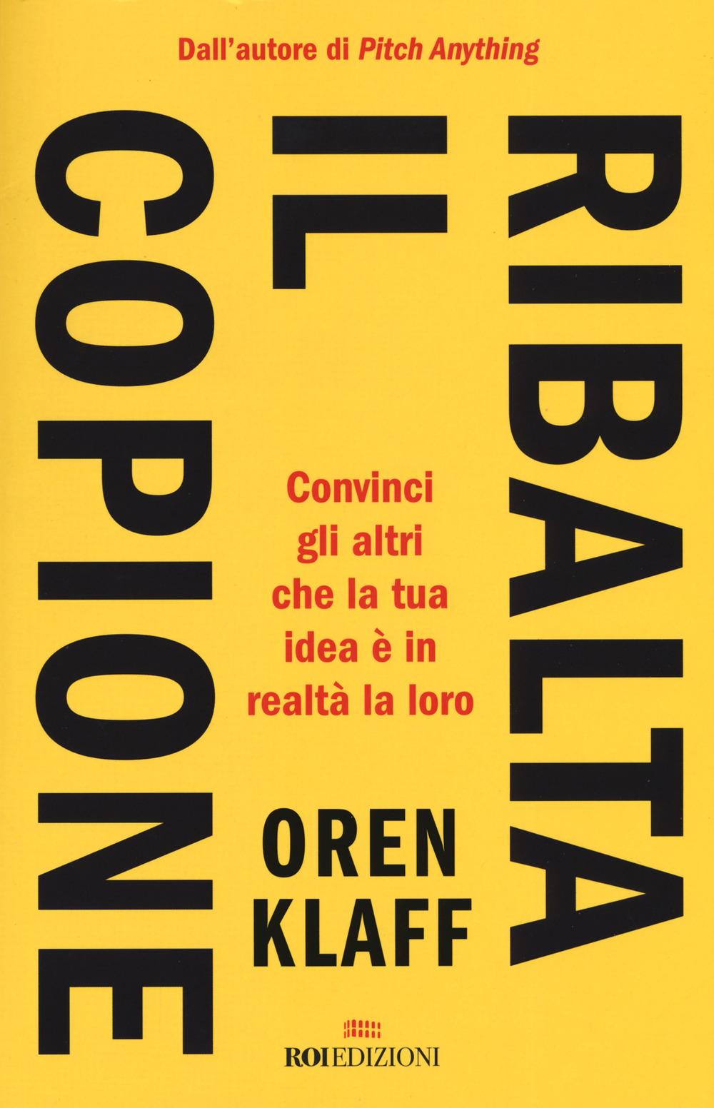 Vorderes Coverbild Ribalta il copione. Convinci gli altri che la tua idea è in realtà la loro