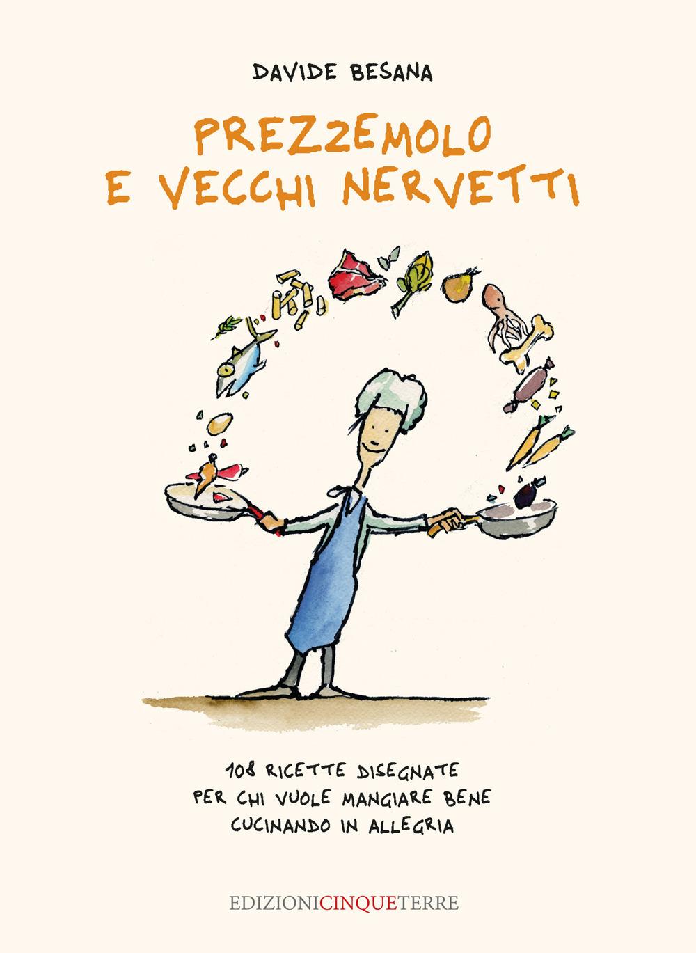 Vorderes Coverbild Prezzemolo e vecchi nervetti. 108 ricette disegnate per chi vuole mangiare bene cucinando in allegria